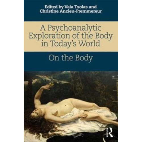 Taylor & francis ltd A Psychoanalytic Exploration of the Body in Today's World (häftad, eng)