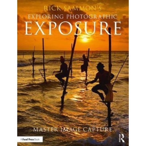 Taylor & francis ltd Rick Sammon's Exploring Photographic Exposure (häftad, eng)