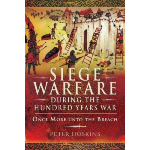 Pen & Sword Books Ltd Siege Warfare during the Hundred Years War (häftad, eng)