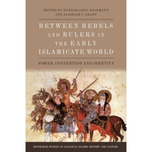 Edinburgh university press Between Rebels and Rulers in the Early Islamicate World (inbunden, eng)