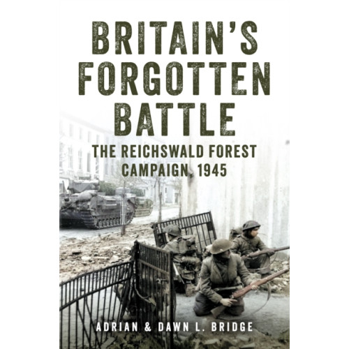Amberley Publishing Britain's Forgotten Battle (inbunden, eng)