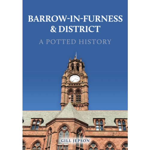 Amberley Publishing Barrow-in-Furness & District: A Potted History (häftad, eng)