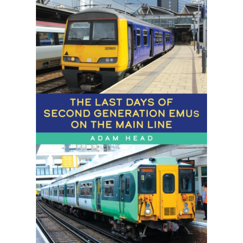 Amberley Publishing The Last Days of Second Generation EMUs on the Main Line (häftad, eng)