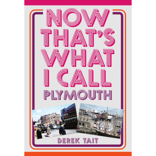Amberley Publishing Now That's What I Call Plymouth (häftad, eng)
