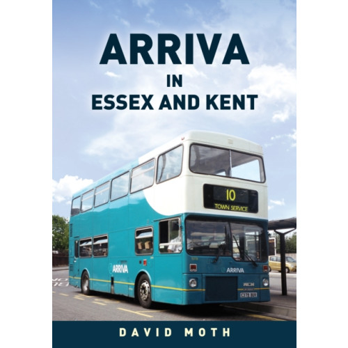 Amberley Publishing Arriva in Essex and Kent (häftad, eng)