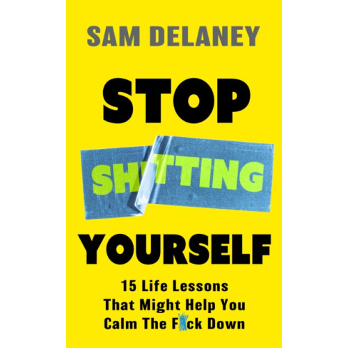Little, Brown Book Group Stop Sh*tting Yourself (inbunden, eng)