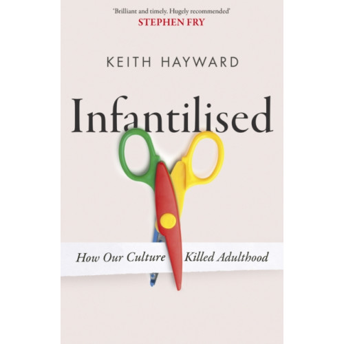 Little, Brown Book Group Infantilised: How Our Culture Killed Adulthood (häftad, eng)