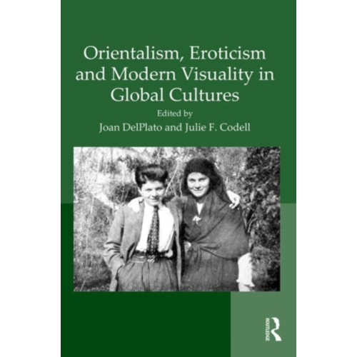 Taylor & francis ltd Orientalism, Eroticism and Modern Visuality in Global Cultures (inbunden, eng)