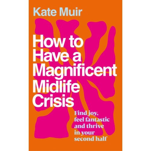 Simon & Schuster Ltd How to Have a Magnificent Midlife Crisis (inbunden, eng)