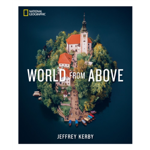 NATIONAL GEOGRAPHIC SOCIETY National Geographic World From Above (inbunden, eng)