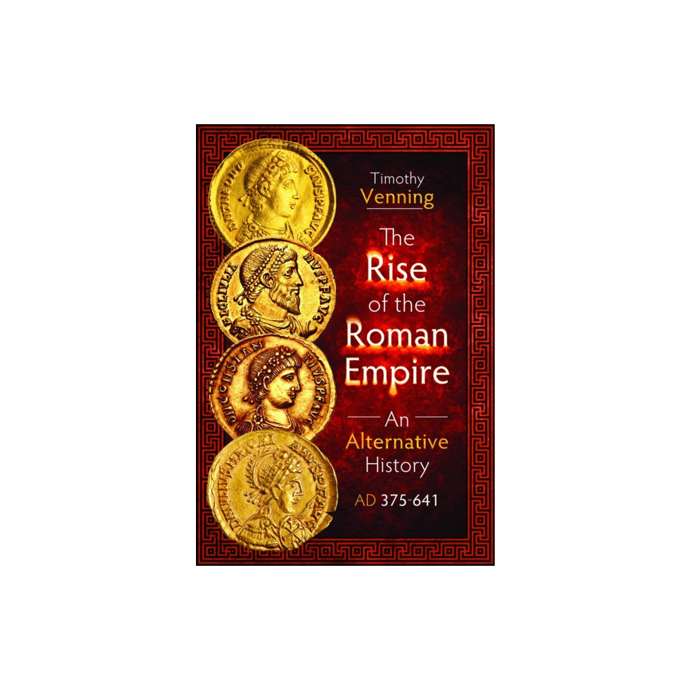 Produktbild för The Rise of the Roman Empire: An Alternative History, AD 375-641 (inbunden, eng)