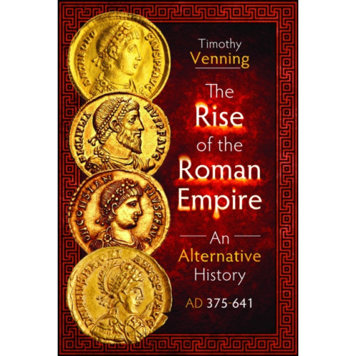 Pen & Sword Books Ltd The Rise of the Roman Empire: An Alternative History, AD 375-641 (inbunden, eng)