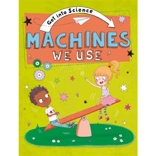 Hachette Children's Group Get Into Science: Machines We Use (häftad, eng)