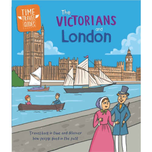 Hachette Children's Group Time Travel Guides: The Victorians and London (häftad, eng)