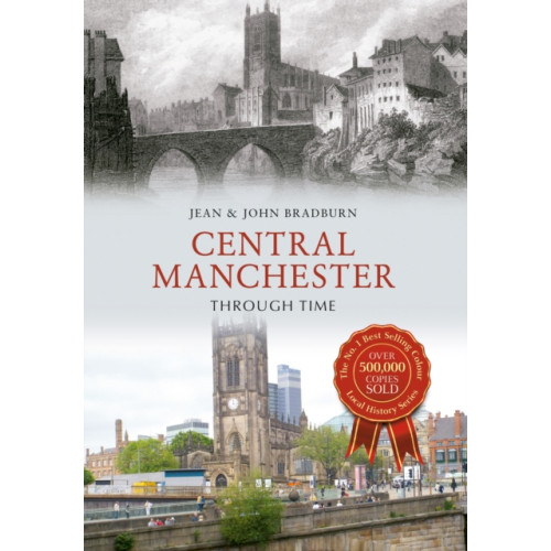 Amberley Publishing Central Manchester Through Time (häftad, eng)