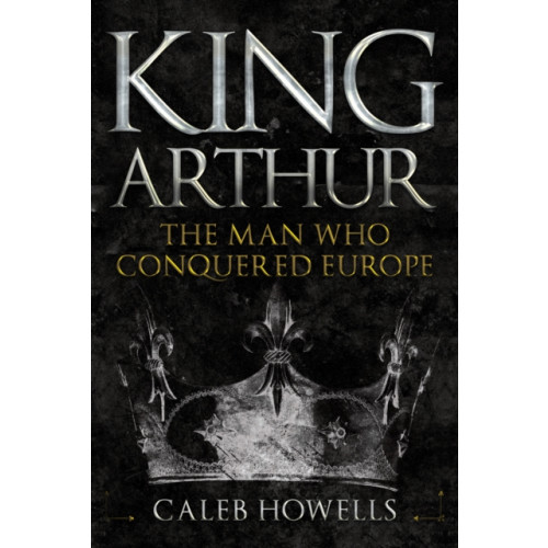 Amberley Publishing King Arthur (inbunden, eng)