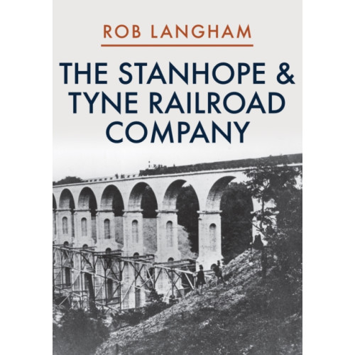 Amberley Publishing The Stanhope & Tyne Railroad Company (häftad, eng)