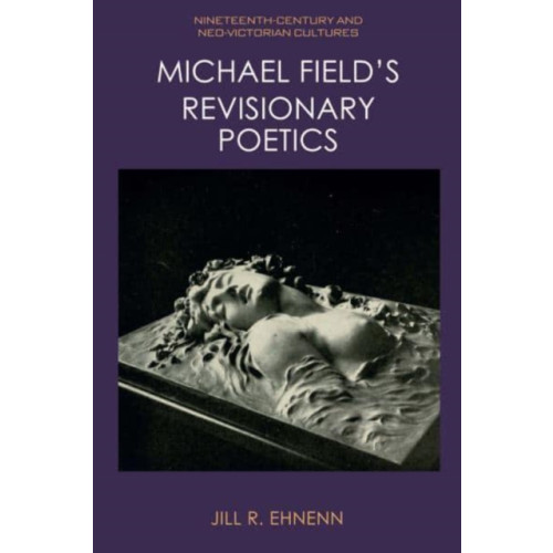 Edinburgh university press Michael Field's Revisionary Poetics (häftad, eng)