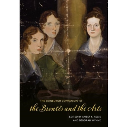 Edinburgh university press The Edinburgh Companion to the Brontes and the Arts (inbunden, eng)