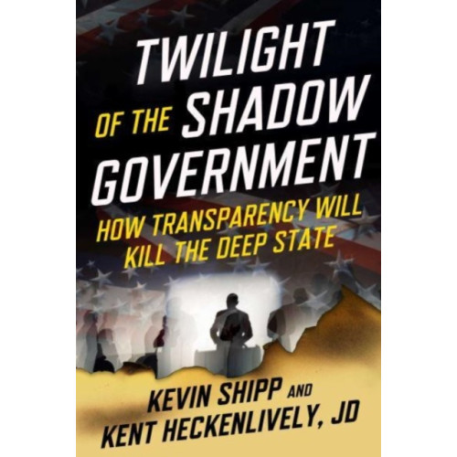 Skyhorse Publishing Twilight of the Shadow Government (inbunden, eng)