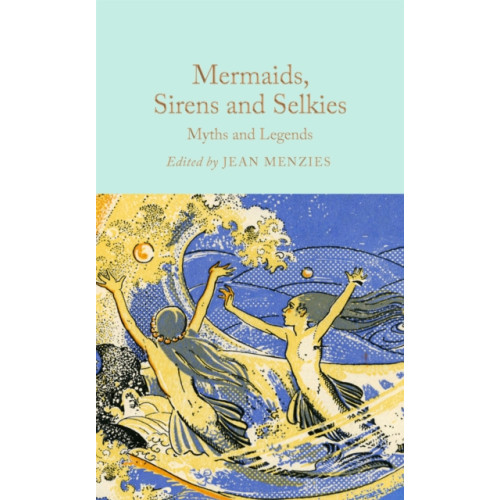 Pan Macmillan Mermaids, Sirens and Selkies (inbunden, eng)
