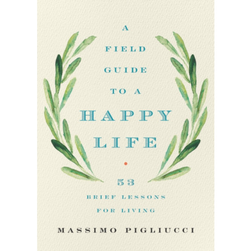Not Stated Field Guide to a Happy Life : 53 Brief Lessons for Living (häftad, eng)