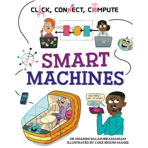 Hachette Children's Group Click, Connect, Compute: Smart Machines (inbunden, eng)