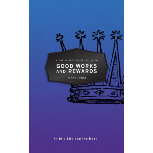 Christian Focus Publications Ltd A Christian's Pocket Guide to Good Works and Rewards (häftad, eng)
