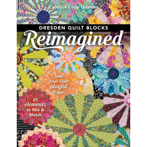 C & T Publishing Dresden Quilt Blocks Reimagined (häftad, eng)