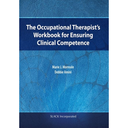 SLACK  Incorporated The Occupational Therapist’s Workbook for Ensuring Clinical Competence (häftad, eng)