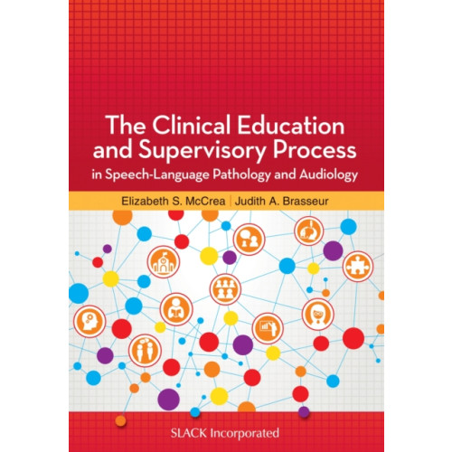 SLACK  Incorporated The Clinical Education and Supervisory Process in Speech-Language Pathology and Audiology (häftad, eng)