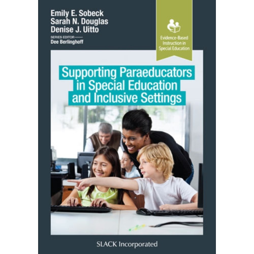 SLACK  Incorporated Supporting Paraeducators in Special Education and Inclusive Settings (häftad, eng)