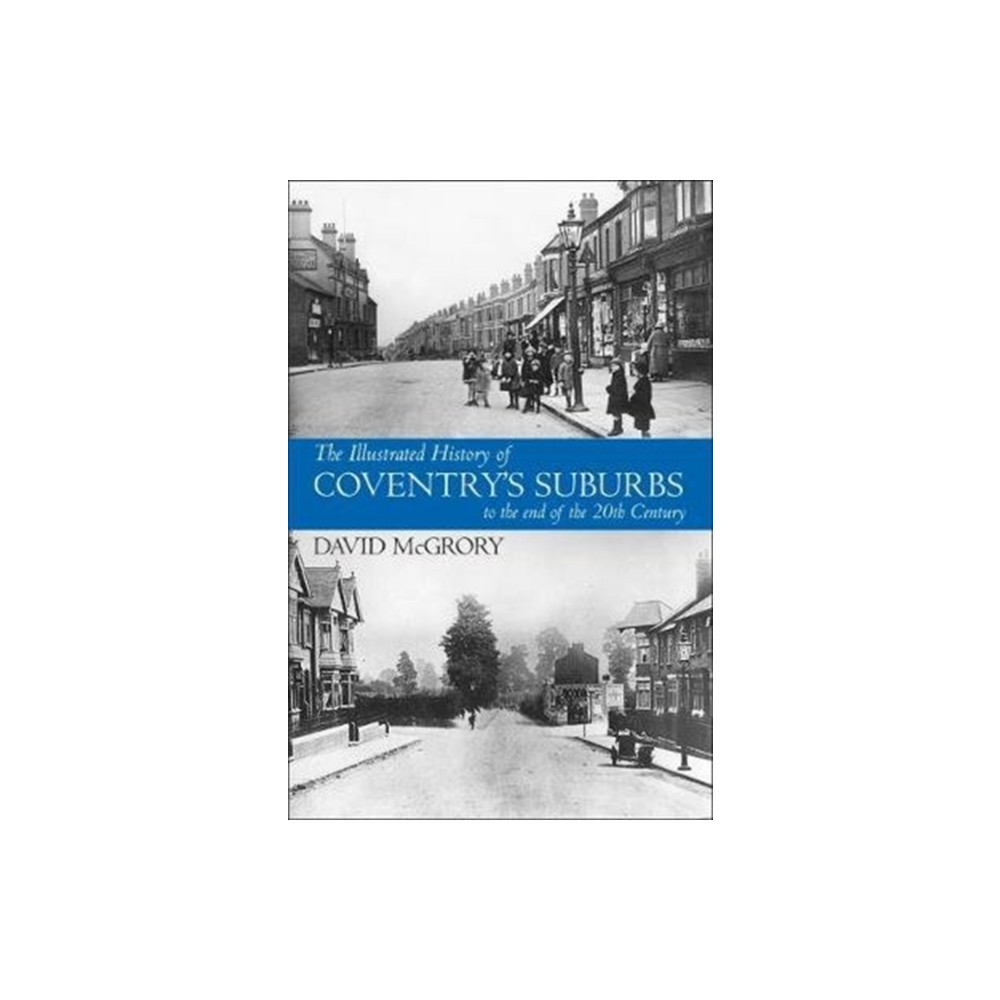 Produktbild för The Illustrated History of Coventry Suburbs to the end of the 20th Century. (häftad, eng)