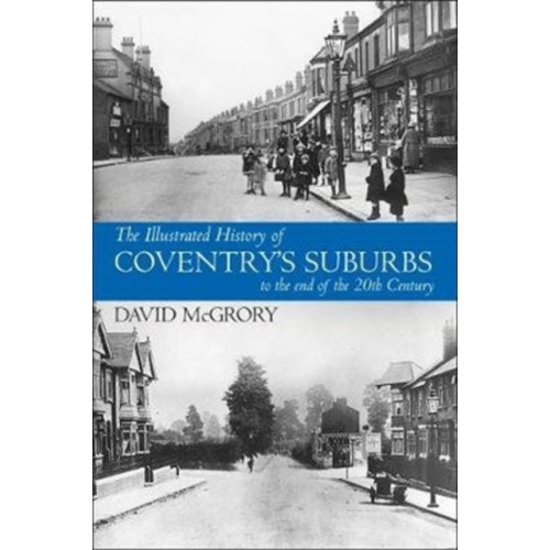 JMD Media The Illustrated History of Coventry Suburbs to the end of the 20th Century. (häftad, eng)