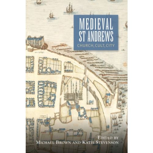 Boydell & Brewer Ltd Medieval St Andrews (häftad, eng)