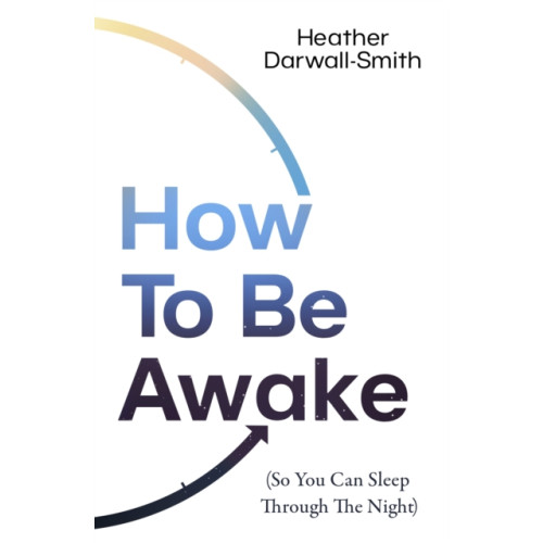 HarperCollins Publishers How To Be Awake (So You Can Sleep Through the Night) (häftad, eng)