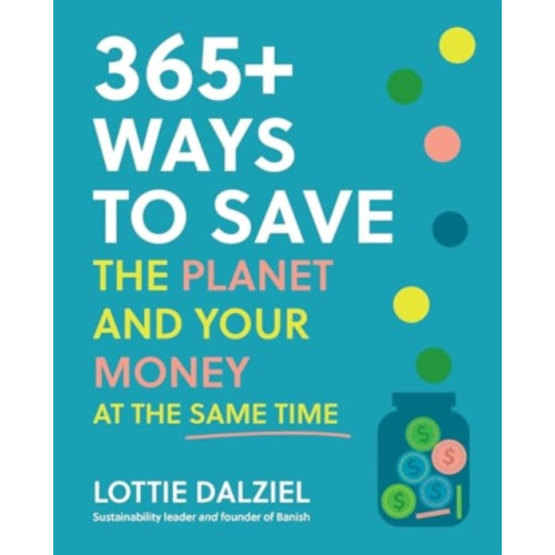 Murdoch Books 365+ Ways to Save the Planet and Your Money at the Same Time (häftad, eng)