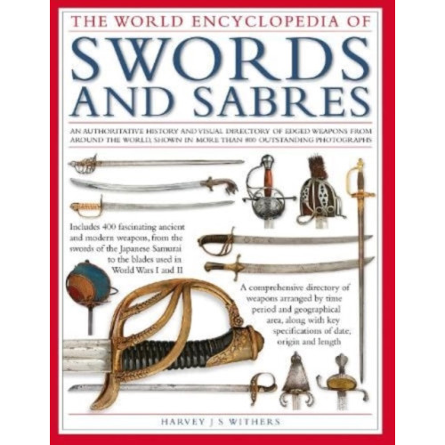 Anness publishing Swords and Sabres, The World Encyclopedia of (inbunden, eng)