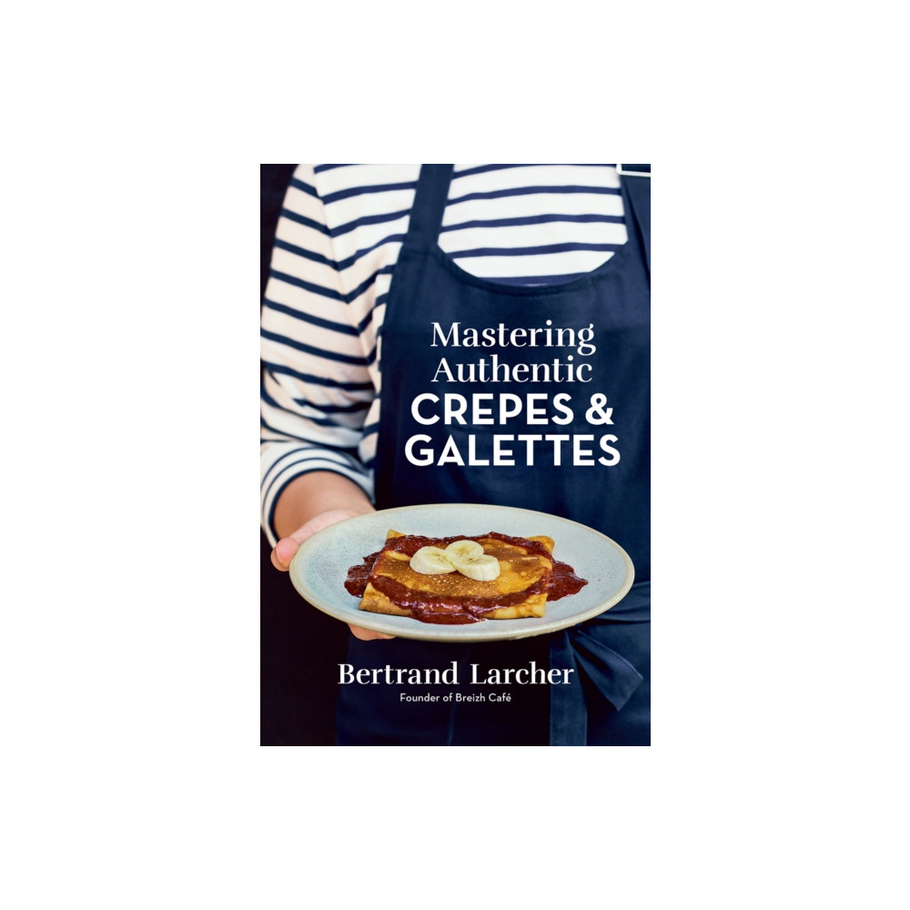 Produktbild för Mastering Authentic Crepes and Galettes (häftad, eng)