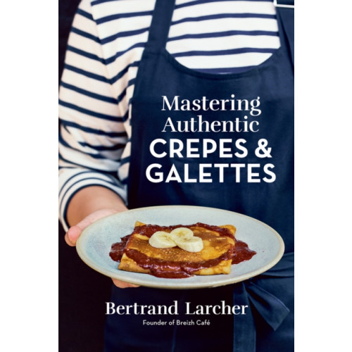 Robert Rose Inc Mastering Authentic Crepes and Galettes (häftad, eng)