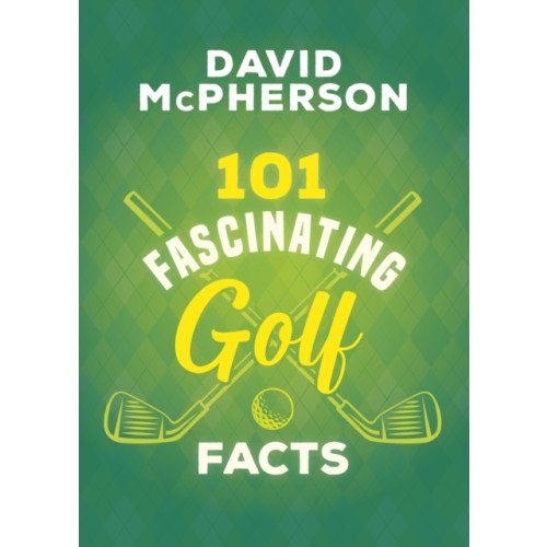 The Dundurn Group 101 Fascinating Golf Facts (häftad, eng)