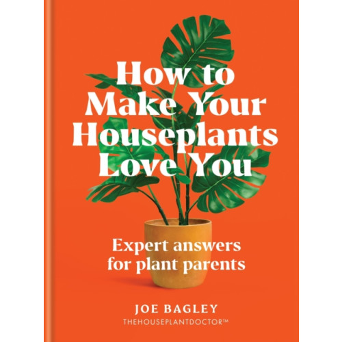 Octopus publishing group How to Make Your Houseplants Love You (inbunden, eng)