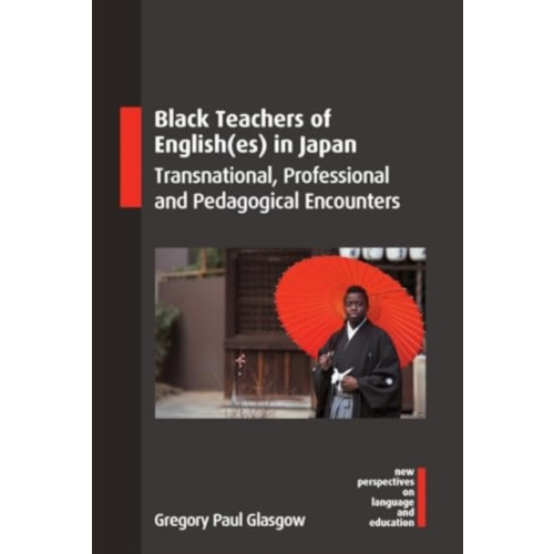 Multilingual Matters Black Teachers of English(es) in Japan (häftad, eng)
