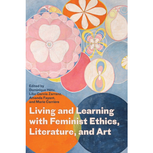 University of Alberta Press Living and Learning with Feminist Ethics, Literature, and Art (häftad, eng)