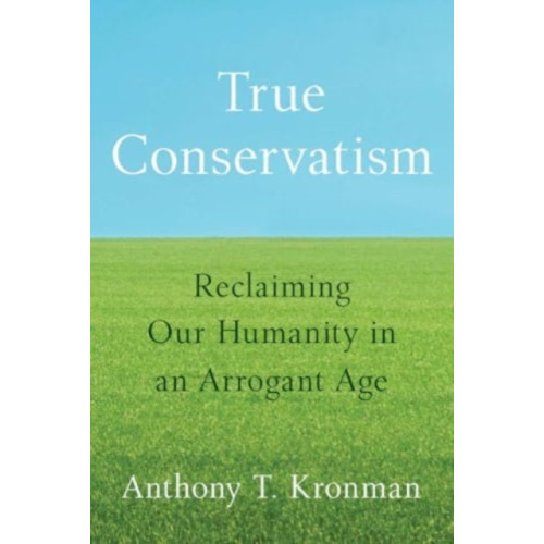 Yale university press True Conservatism (inbunden, eng)