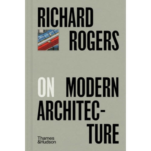 Thames & Hudson Ltd Richard Rogers on Modern Architecture (inbunden, eng)