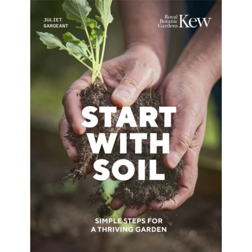 Quarto Publishing Plc Start with Soil (inbunden, eng)
