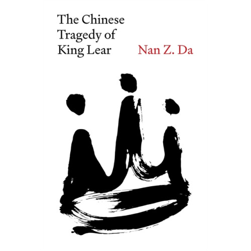 Princeton University Press The Chinese Tragedy of King Lear (inbunden, eng)
