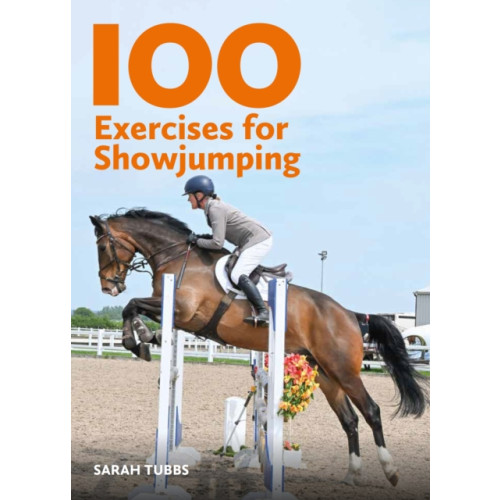The Crowood Press Ltd 100 Exercises for Showjumping (häftad, eng)