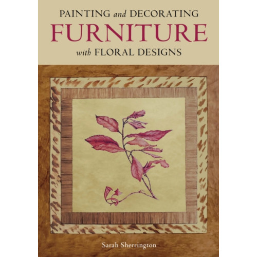 The Crowood Press Ltd Painting and Decorating Furniture with Floral Designs (häftad, eng)